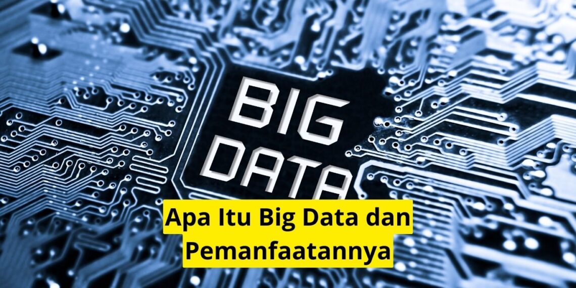 Apa Itu Big Data dan Pemanfaatannya