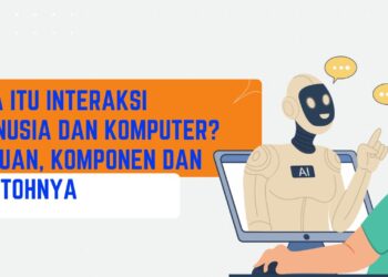 Apa Itu Interaksi Manusia dan Komputer? Tujuan, Komponen dan Contohnya